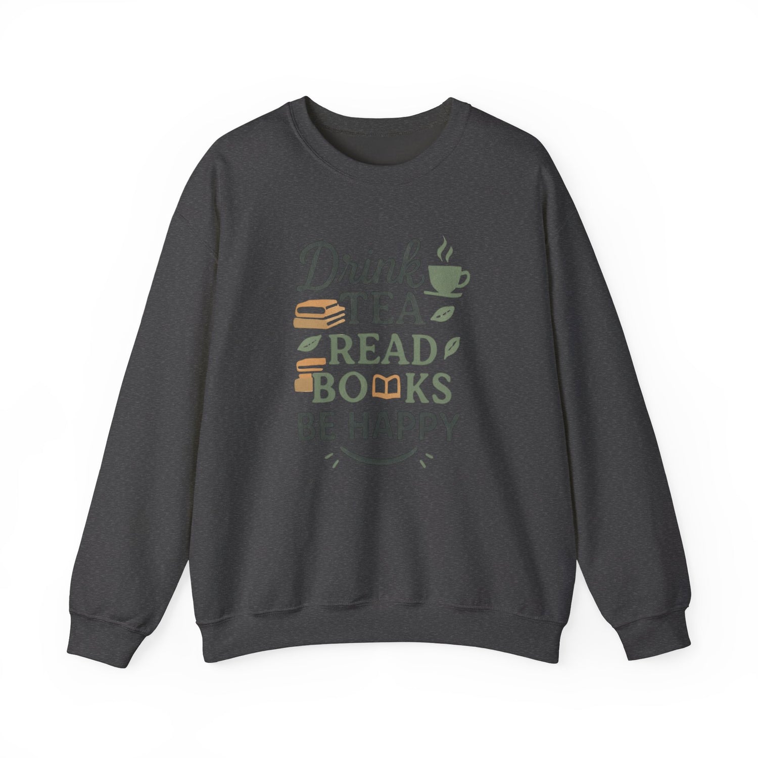 Drink Tea Read Books Be Happy Sweatshirt - Cozy Book Lover&