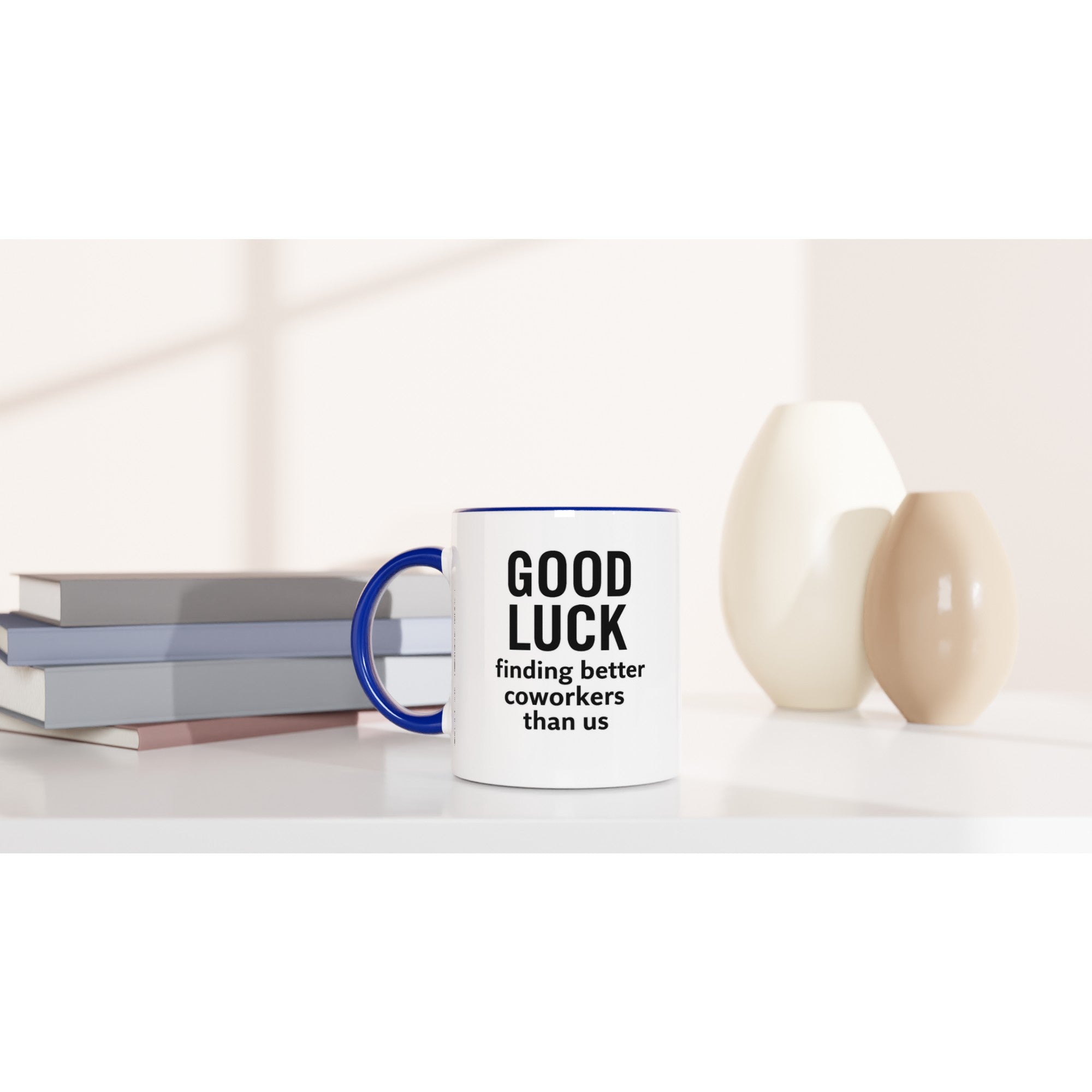 Funny Coworker Mug - Good Luck Finding Better Coworkers - Gift for Office Friends