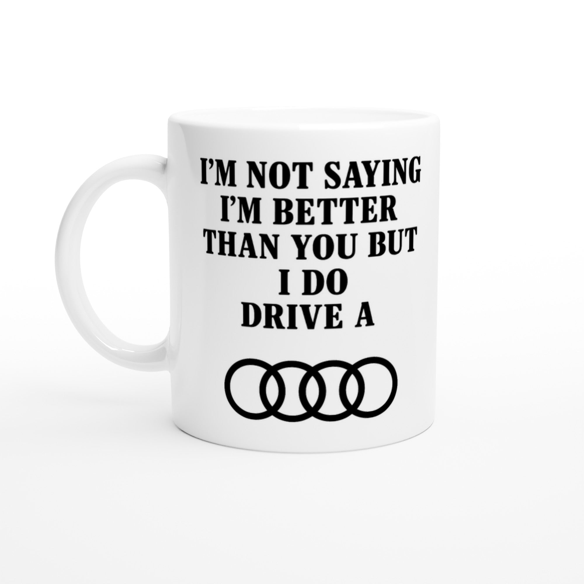 Funny Audi Mug - 11oz Car Driver Gift, Bold Statement Coffee Cup in multiple colors Ceramic White
