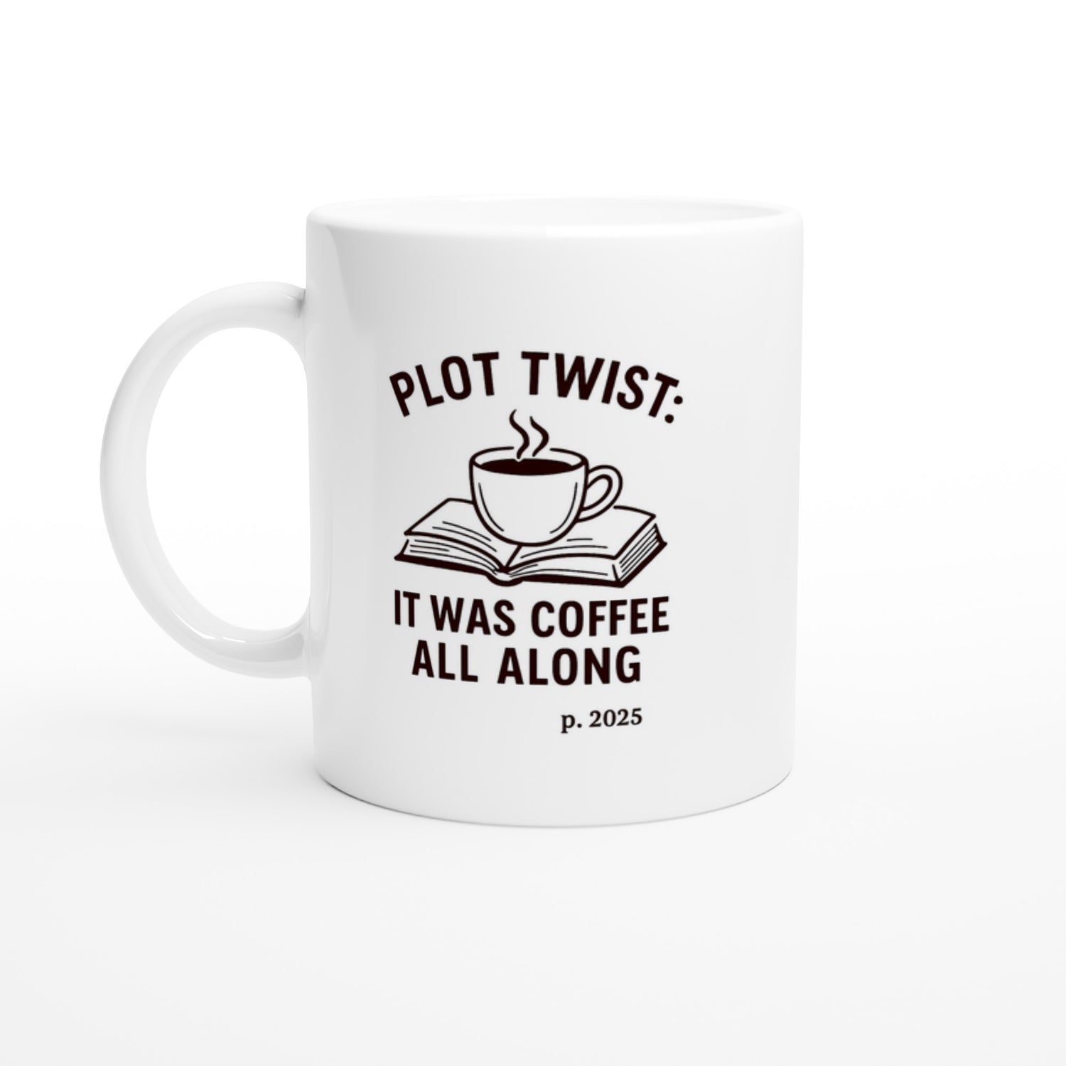 Plot Twist: It was Coffee All Along Mug - Perfect Gift for Readers & Book Lovers Ceramic White