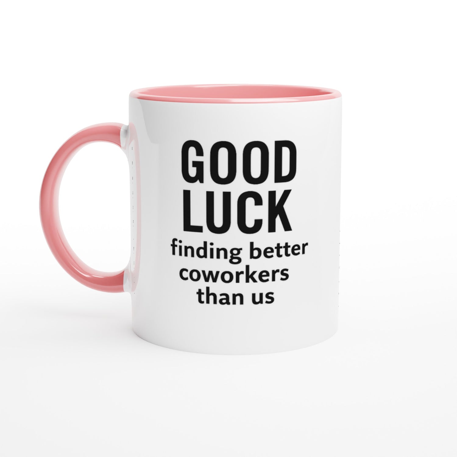 Funny Coworker Mug - Good Luck Finding Better Coworkers - Gift for Office Friends Ceramic Pink