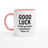 Funny Coworker Mug - Good Luck Finding Better Coworkers - Gift for Office Friends Ceramic Pink