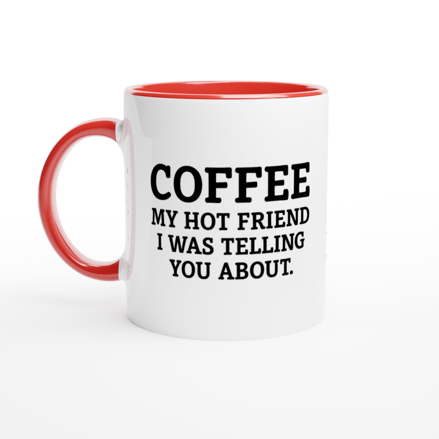 Coffee, My Hot Friend Mug - Fun Gift for Coffee Lovers - Dishwasher Safe Ceramic 11oz Ceramic Red