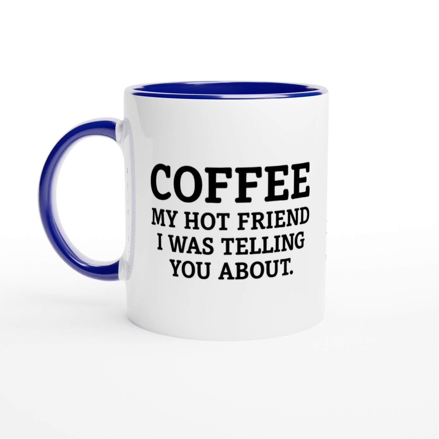 Coffee, My Hot Friend Mug - Fun Gift for Coffee Lovers - Dishwasher Safe Ceramic 11oz Ceramic Blue