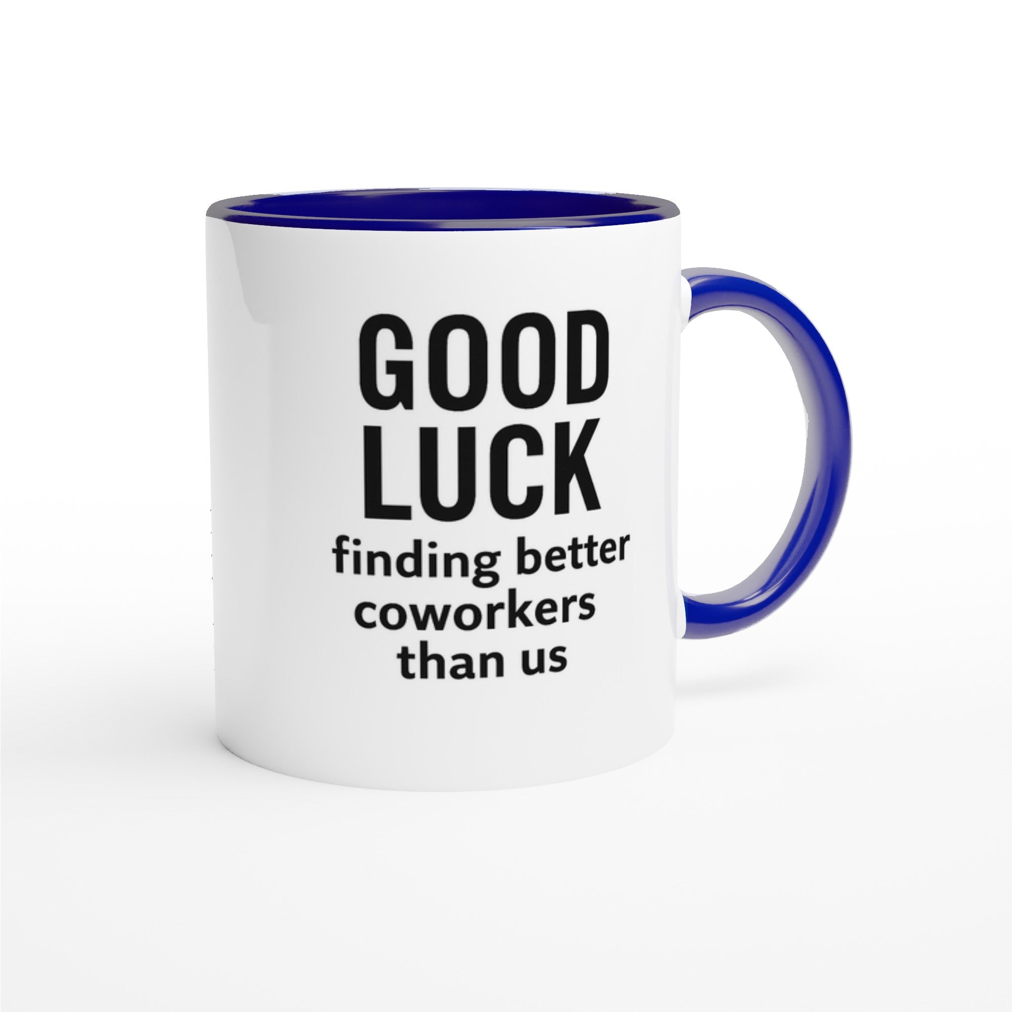 Funny Coworker Mug - Good Luck Finding Better Coworkers - Gift for Office Friends