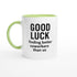 Funny Coworker Mug - Good Luck Finding Better Coworkers - Gift for Office Friends Ceramic Green