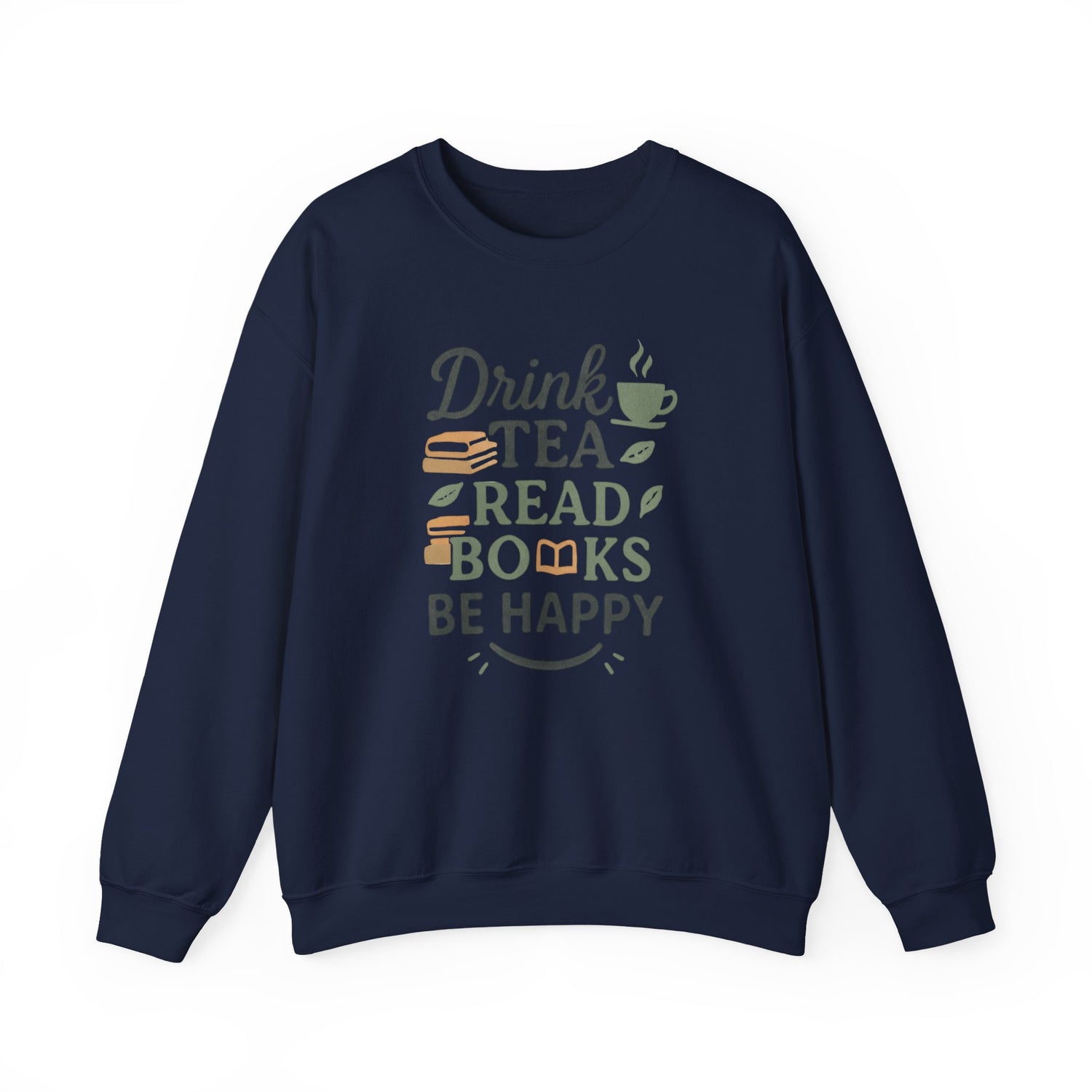 Drink Tea Read Books Be Happy Sweatshirt - Cozy Book Lover&