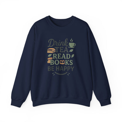 Drink Tea Read Books Be Happy Sweatshirt - Cozy Book Lover&