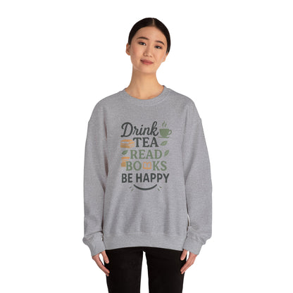 Drink Tea Read Books Be Happy Sweatshirt - Cozy Book Lover&