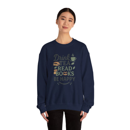 Drink Tea Read Books Be Happy Sweatshirt - Cozy Book Lover&