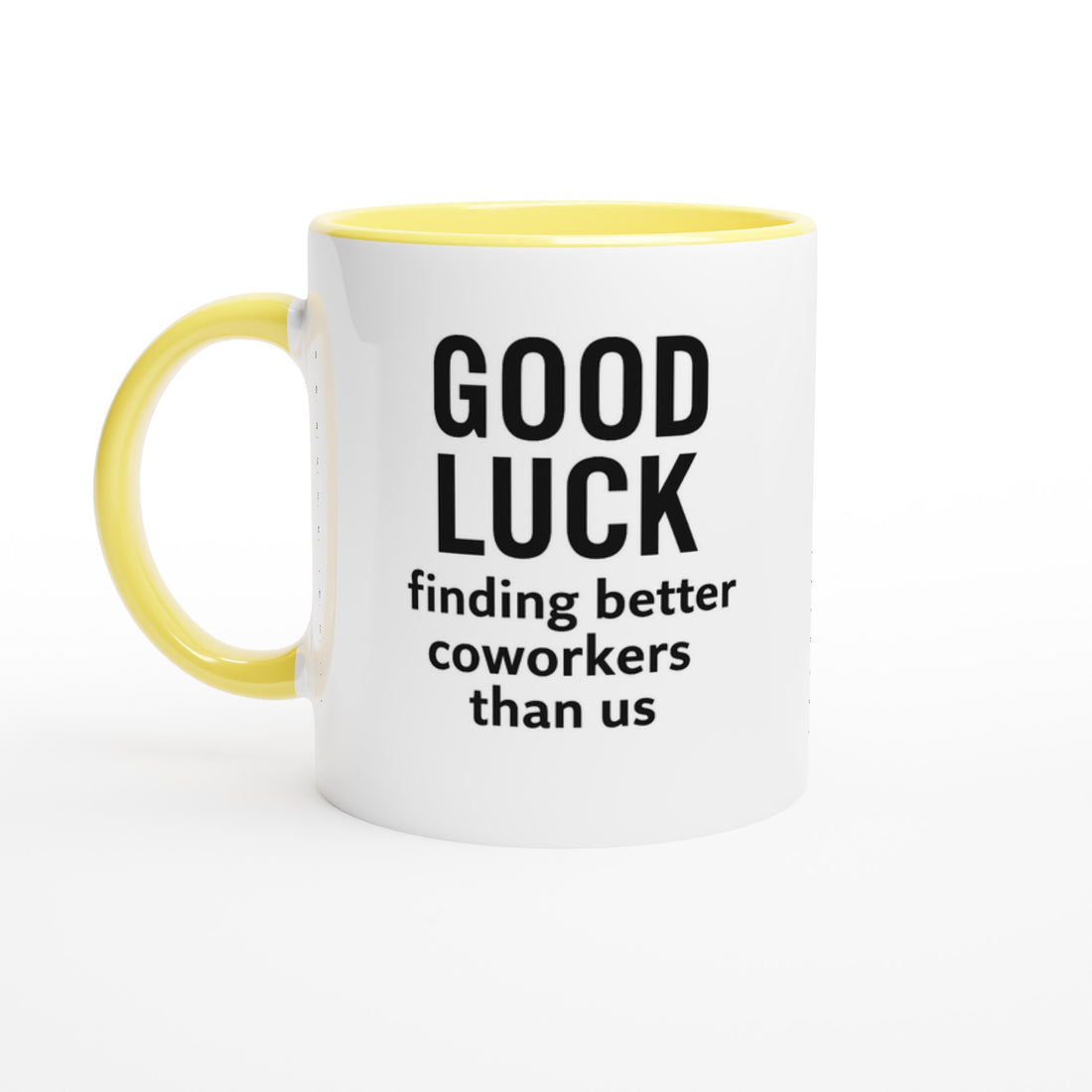 Funny Coworker Mug - Good Luck Finding Better Coworkers - Gift for Office Friends Ceramic Yellow