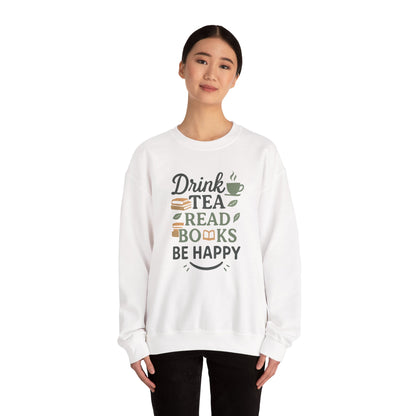 Drink Tea Read Books Be Happy Sweatshirt - Cozy Book Lover&
