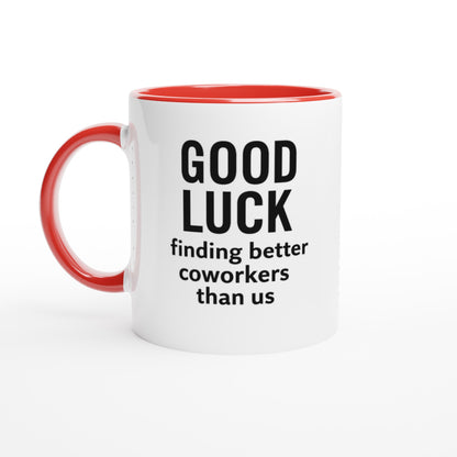 Funny Coworker Mug - Good Luck Finding Better Coworkers - Gift for Office Friends Ceramic Red