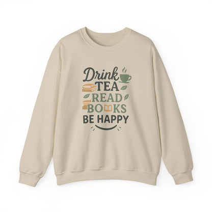 Drink Tea Read Books Be Happy Sweatshirt - Cozy Book Lover&