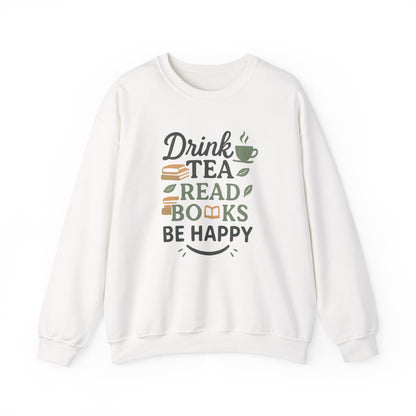 Drink Tea Read Books Be Happy Sweatshirt - Cozy Book Lover&
