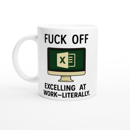 F*ck Off - Excelling at Work - Literally. Mug – Excel Spreadsheet Gift, Office Humor, 11oz, Funny Accountant, PM or Data Analyst Coffee Cup Ceramic White