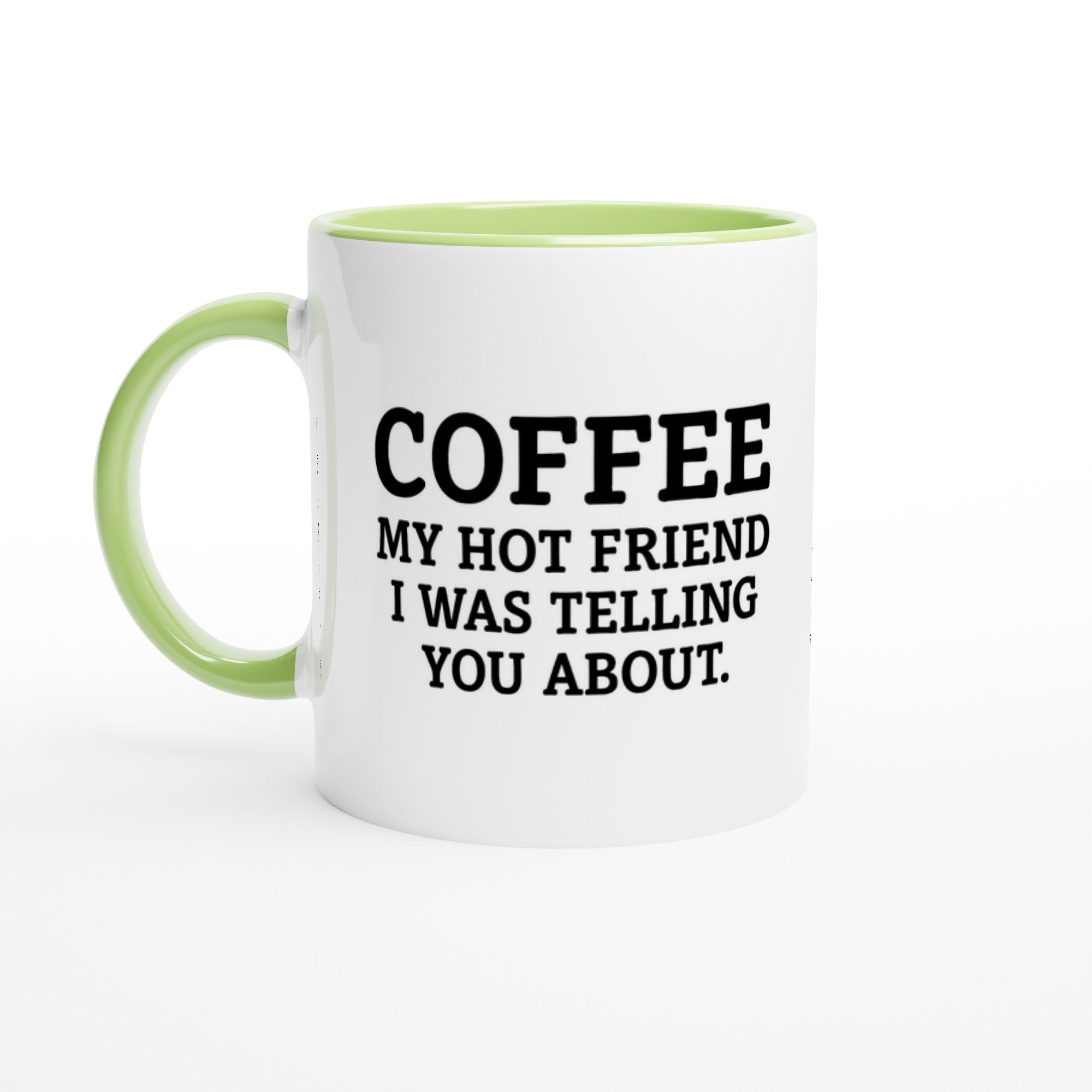 Coffee, My Hot Friend Mug - Fun Gift for Coffee Lovers - Dishwasher Safe Ceramic 11oz Ceramic Green