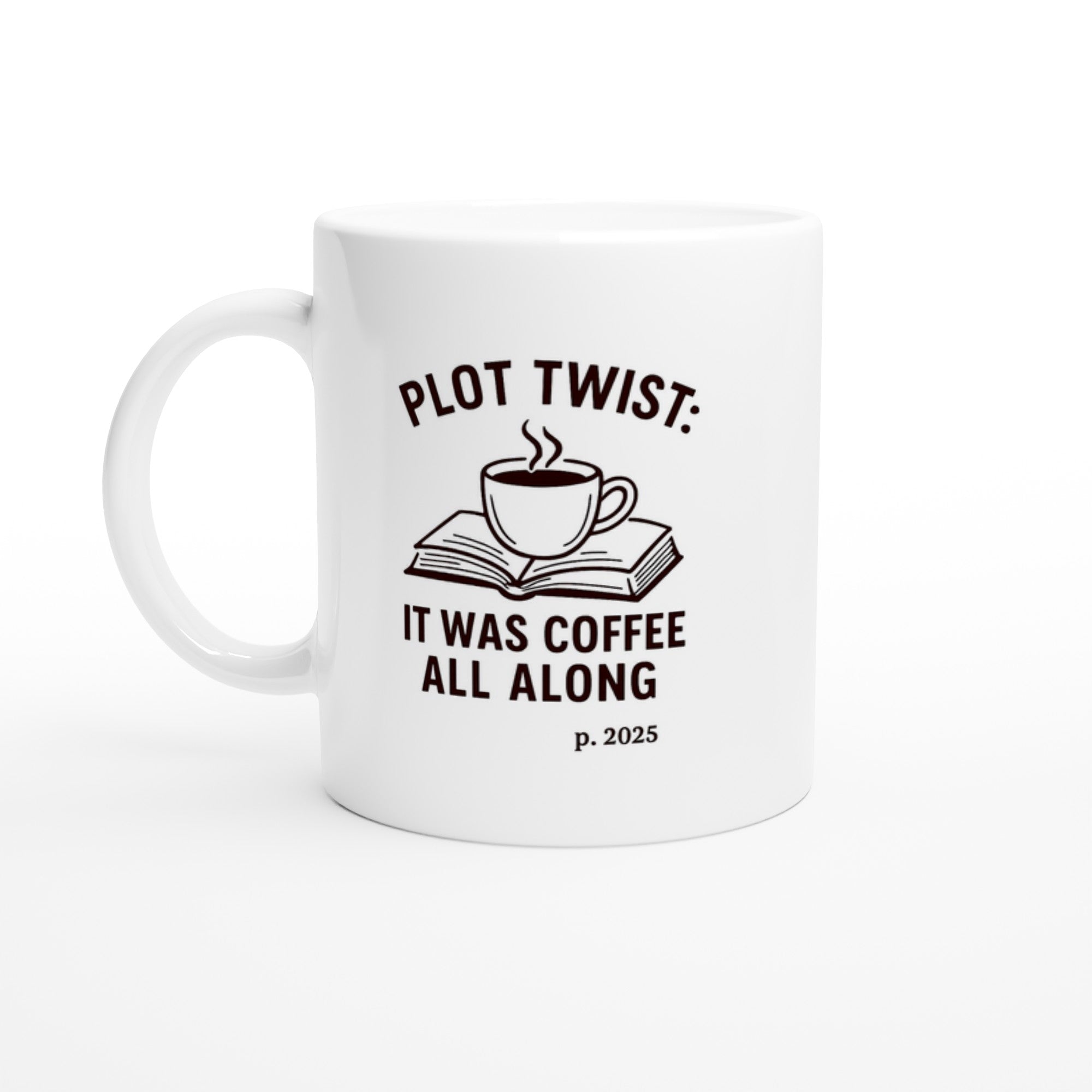 Plot Twist: It was Coffee All Along Mug - Perfect Gift for Readers &amp; Book Lovers Ceramic White