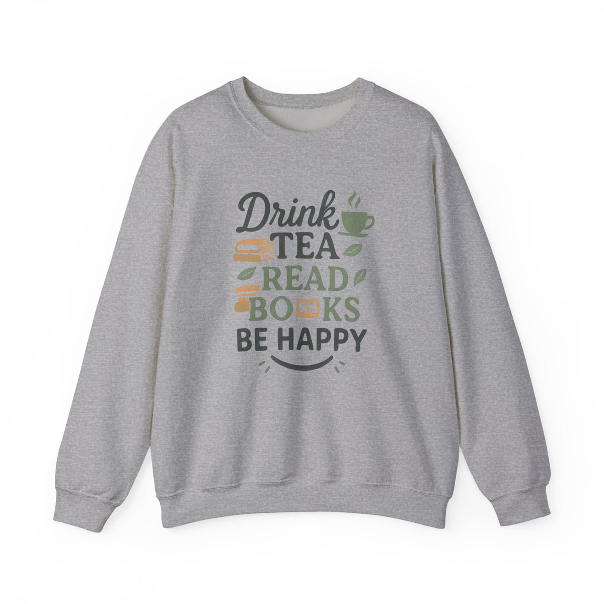 Drink Tea Read Books Be Happy Sweatshirt - Cozy Book Lover&