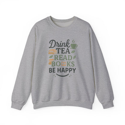 Drink Tea Read Books Be Happy Sweatshirt - Cozy Book Lover&