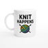 Knit Happens Mug - Perfect Gift for Knitters - Ceramic Coffee Cup for Hobby Lovers Ceramic White