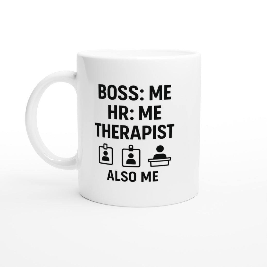 Boss: Me HR = Me, Therapist Also Me Mug - Funny Freelancer Gift - Entrepreneur Coffee Cup - Solopreneur Self Employed Office Humor Ceramic White