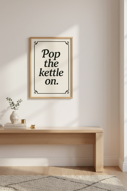 Minimalist Typography Framed Wall Art | Kitchen Decor | Cozy Quote Poster | "Pop the kettle on." Ready to Hang Art Print
