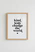 Kind Kids Change the World Wall Art | Nursery Decor | Minimalist Poster