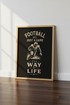 Football Way of Life Wall Art | Vintage Sports Quote, Man Cave & Bedroom Poster