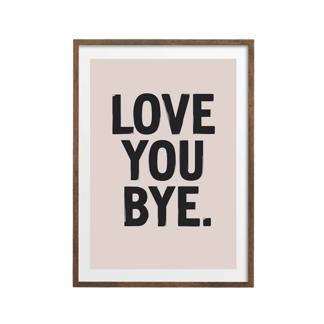 Love You Bye Typography Wall Art - Minimalist Quote Print