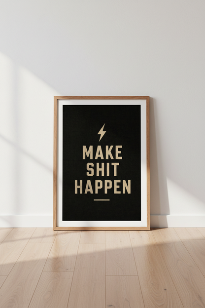 Make Shit Happen Wall Art Print | Home Office Decor | Motivational Quote Poster