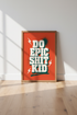 Do Epic Shit Kid Typography Art | Bold Orange Street Style Poster, Home Office Decor