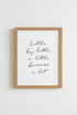 Little by Little | Minimalist Script Quote Print, Office & Home Decor Art