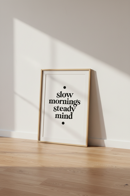 Slow Mornings Steady Mind Typography Art | Minimalist Quote Poster, Bedroom Decor