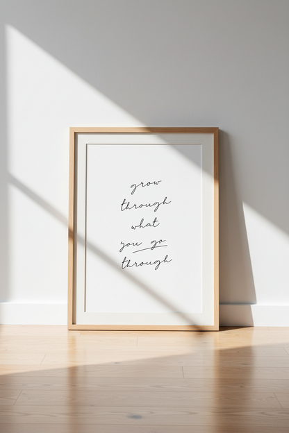 Grow Through Quote Wall Art | Minimalist Script Print | Inspirational Decor