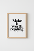 Make It Worth Reading Quote Wall Art | Minimalist Black & White Decor, Home Office Poster