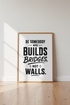 Build Bridges Quote Wall Art Print | Office Decor | Motivational Typography Poster