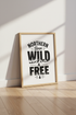 Northern Born Wild and Free Wall Art Print | Cabin Decor | Mountain Poster