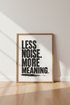 Less Noise More Meaning Wall Art | Office Decor | Minimalist Typography Poster