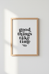 Good Things Take Time Wall Art Print | Office Decor | Minimalist Quote Poster