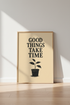 Good Things Take Time Print | Minimalist Botanical Wall Art | Motivational Office Poster