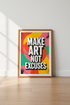 Make Art Not Excuses Print | Bold Studio Decor | Colorful Abstract Poster