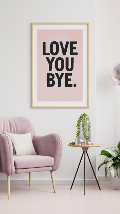 Love You Bye Typography Wall Art - Minimalist Quote Print Pink