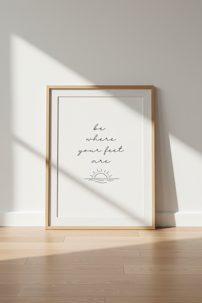 Be Where Your Feet Are Wall Art | Minimalist Mindfulness Poster | Zen Yoga Decor