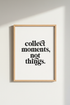 Collect Moments Quote Wall Art | Minimalist Black & White Print | Modern Living Room Decor