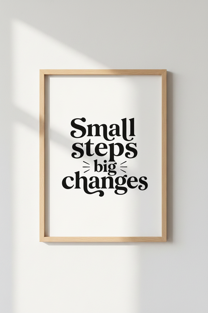 Small Steps Big Changes Wall Art | Office Decor | Minimalist Poster