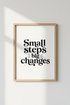 Small Steps Big Changes Wall Art | Office Decor | Minimalist Poster