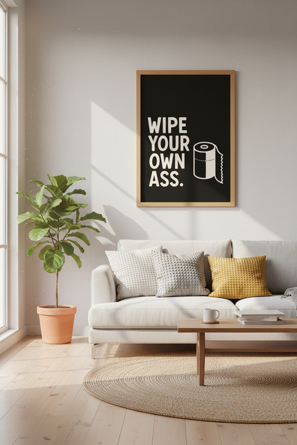Funny Bathroom Wall Art Print | Wipe Your Own Ass Poster | Minimalist Black Decor
