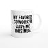 My Favorite Coworker Mug - Funny Gift for Office Friends - Ceramic 11oz Coffee Cup Ceramic White