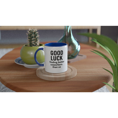 Funny Coworker Mug - Good Luck Finding Better Coworkers - Gift for Office Friends